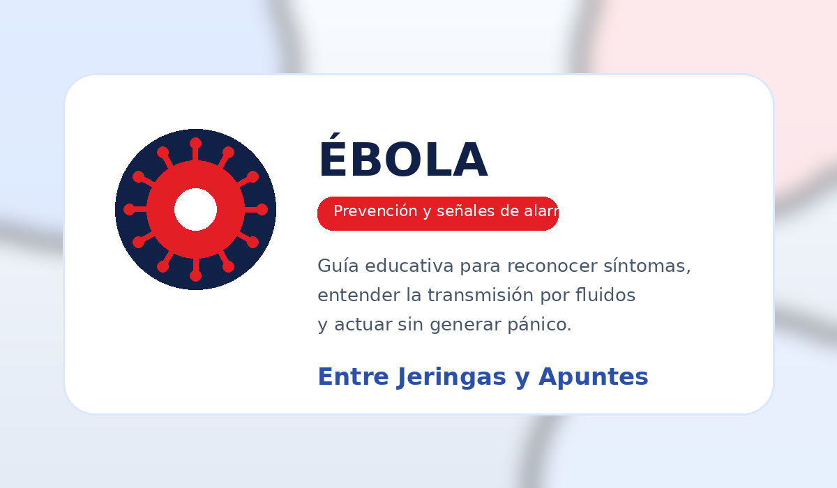 Ébola: señales de alarma, transmisión y prevención responsable